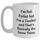 Funny Teacher Gifts from Men Gifts for Teacher White Coffee Mug, Perfect Teacher Quote for Father's Day Unique Gifts, I'm Not Perfect But I'm A Teacher Mug - Main